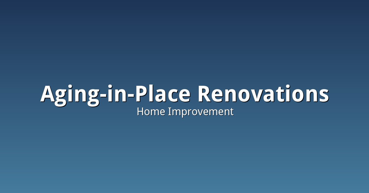 Aging-in-Place Renovations: What a Realistic Retrofit Actually Involves