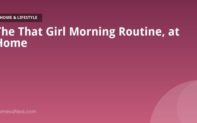 The That Girl Morning Routine, at Home