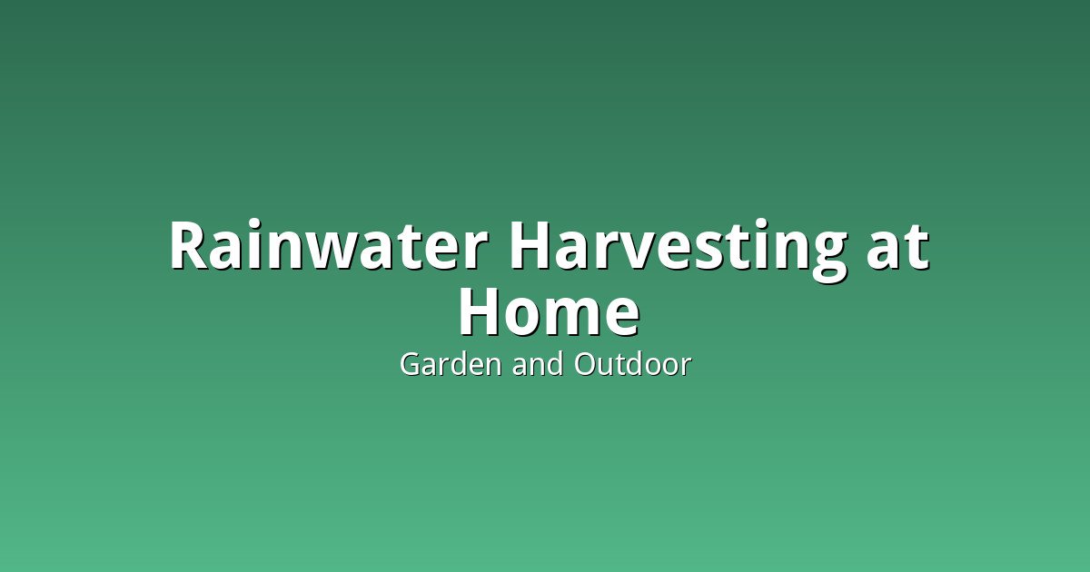 Rainwater Harvesting at Home: What a Realistic Setup Actually Costs and Requires