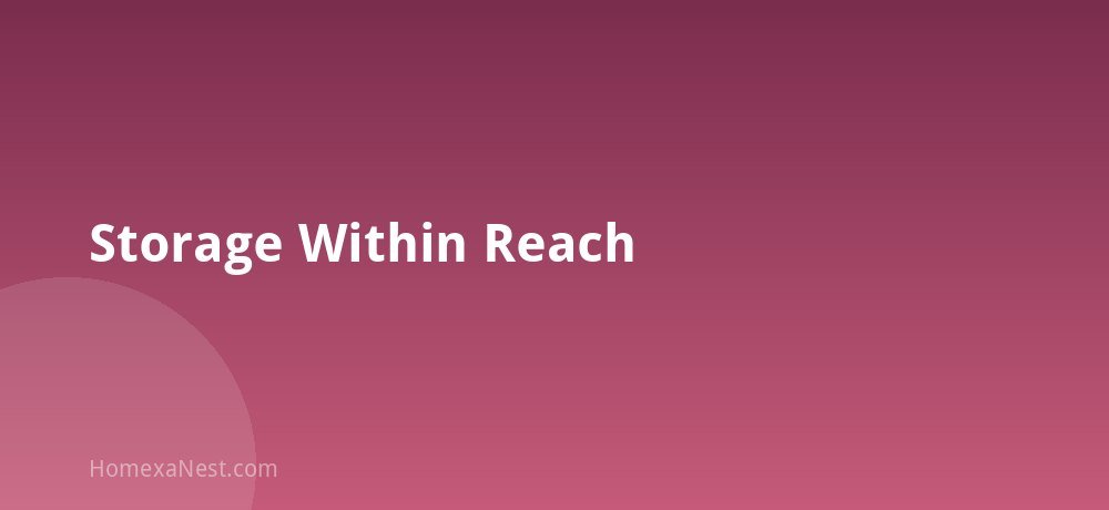 Storage Within Reach