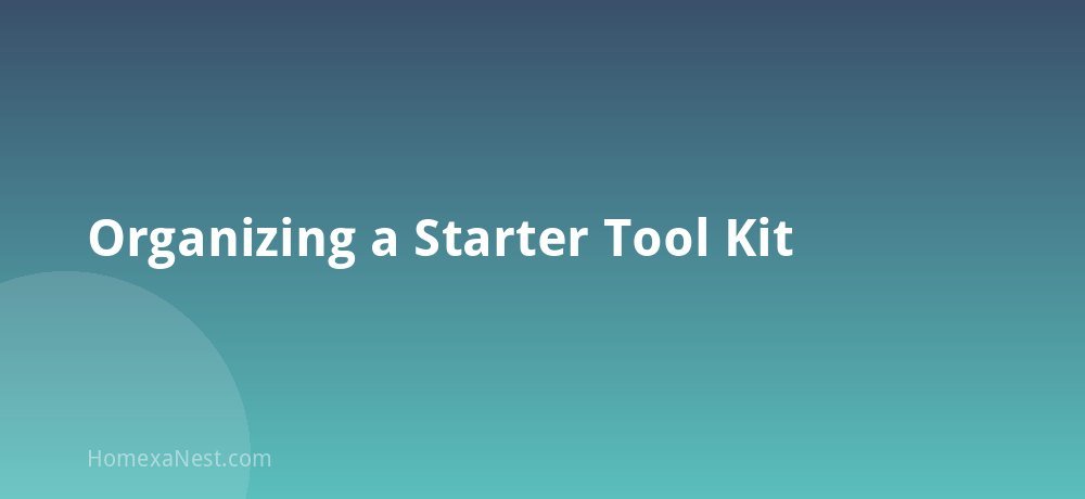 Organizing a Starter Tool Kit