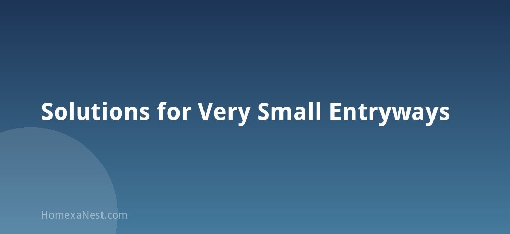Solutions for Very Small Entryways