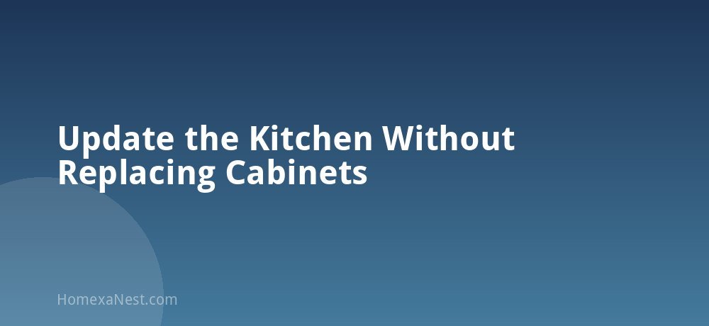 Update the Kitchen Without Replacing Cabinets