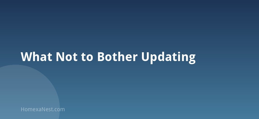 What Not to Bother Updating