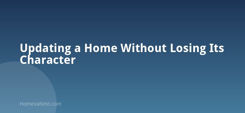 Updating a Home Without Losing Its Character