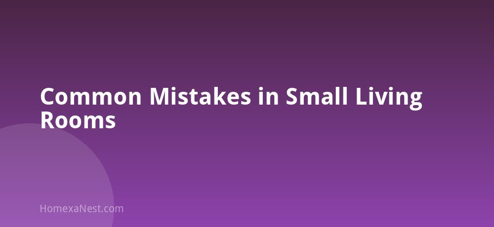 Common Mistakes in Small Living Rooms
