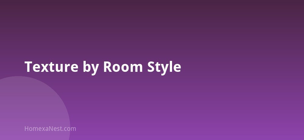 Texture by Room Style