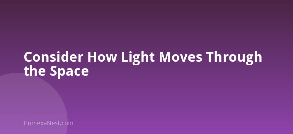 Consider How Light Moves Through the Space