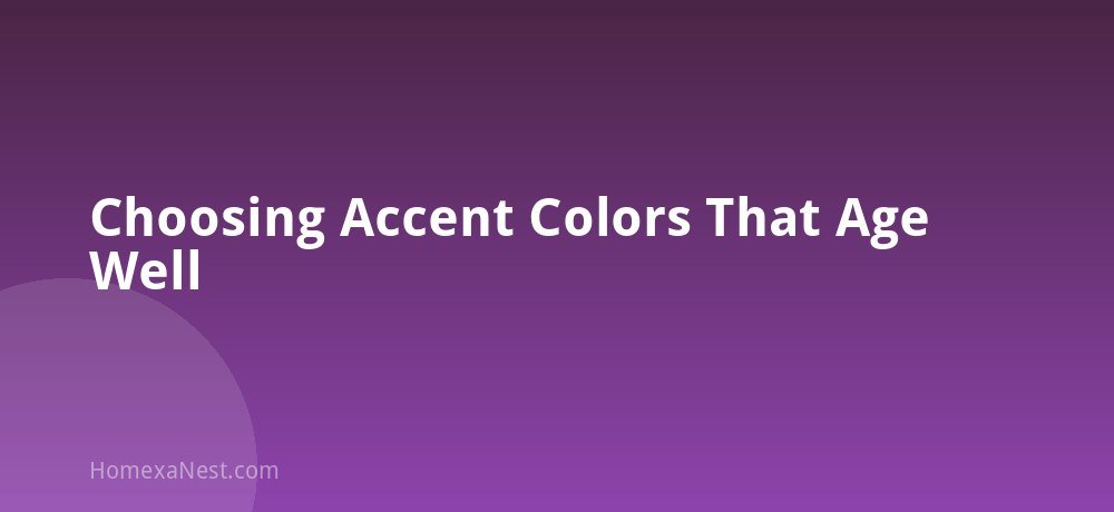 Choosing Accent Colors That Age Well