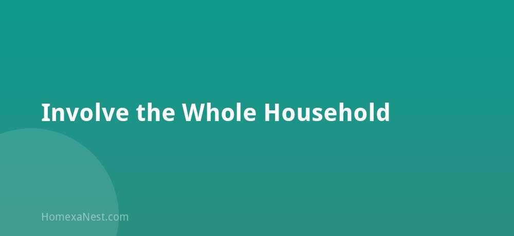 Involve the Whole Household