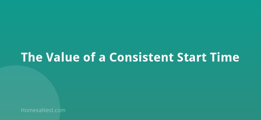 The Value of a Consistent Start Time