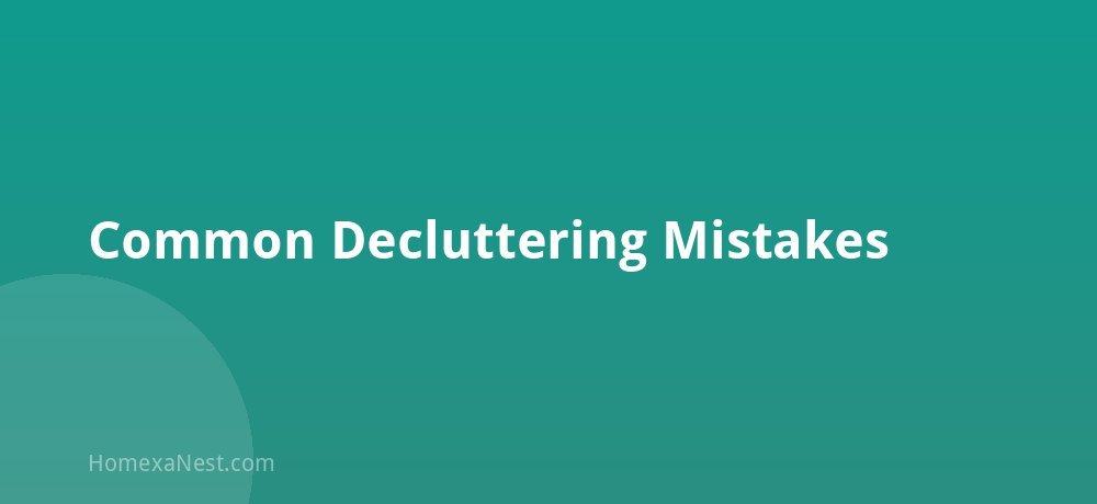 Common Decluttering Mistakes