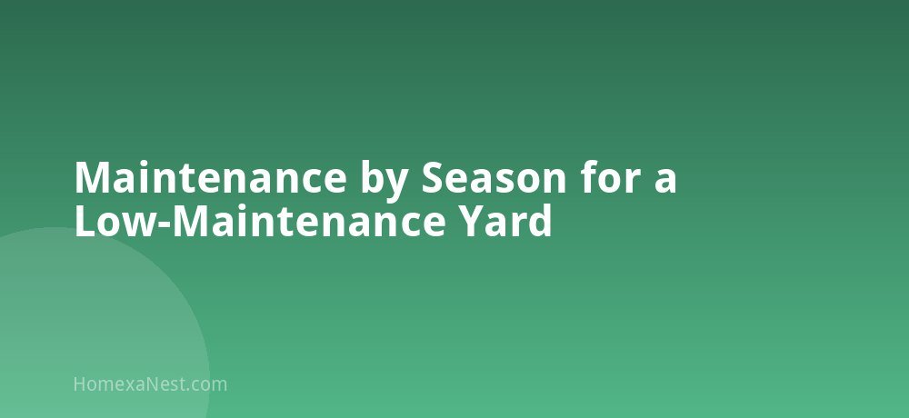 Maintenance by Season for a Low-Maintenance Yard