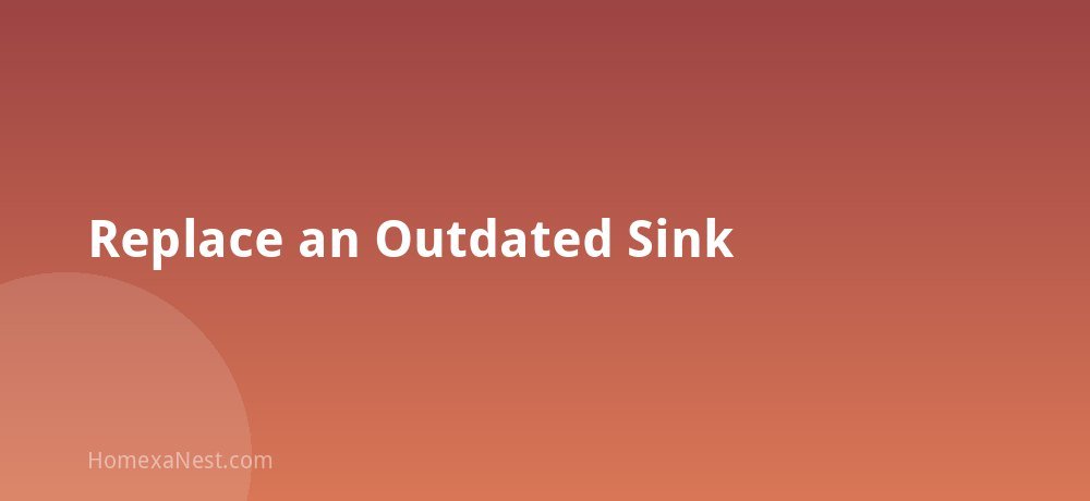 Replace an Outdated Sink