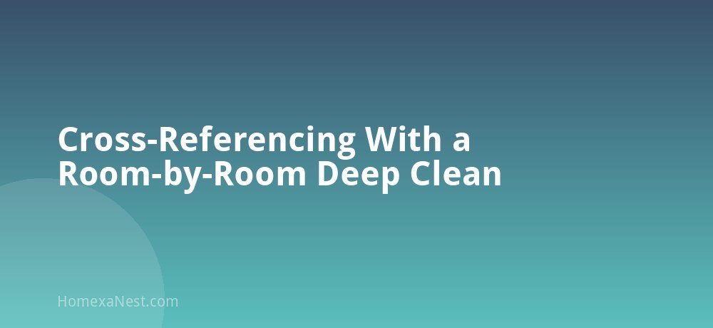 Cross-Referencing With a Room-by-Room Deep Clean