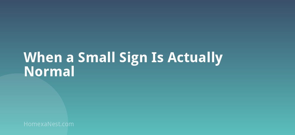 When a Small Sign Is Actually Normal