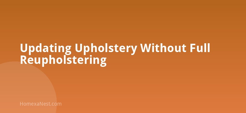 Updating Upholstery Without Full Reupholstering