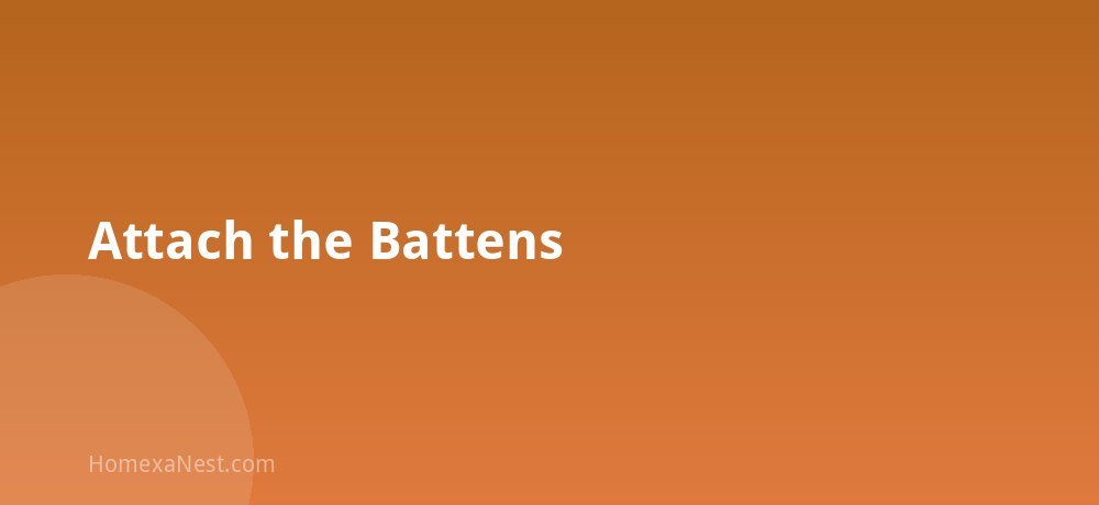 Attach the Battens