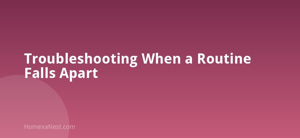 Troubleshooting When a Routine Falls Apart