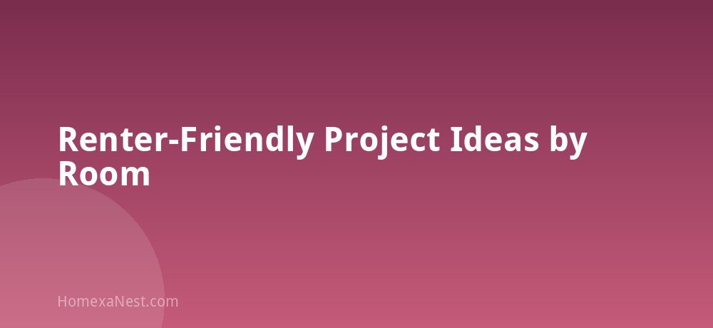 Renter-Friendly Project Ideas by Room