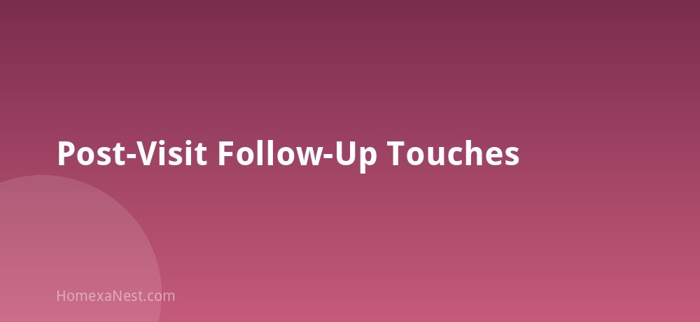 Post-Visit Follow-Up Touches